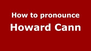 How to pronounce Howard Cann