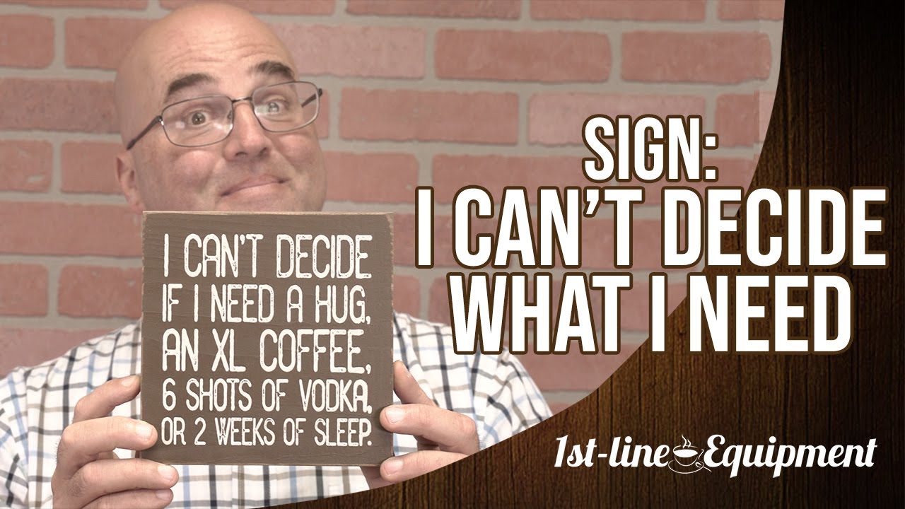 Sign: I Can't Decide What I Need