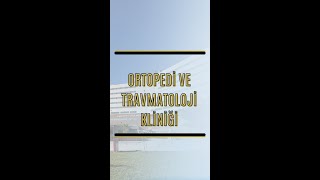 ORTOPEDİ VE TRAVMATOLOJİ KLİNİĞİMİZ