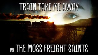 Train Take Me Away | The Moss Freight Saints (Official Music Video)