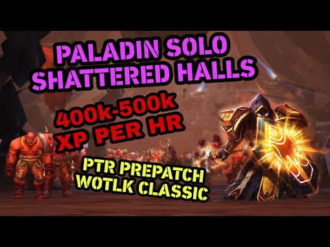 Paladin Solo Shattered Halls 400k-500k XP/HR PTR Pre Patch Wotlk Classic