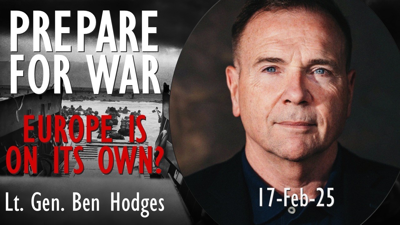 Ben Hodges - Europe must Prepare for War or Risk Russian Provocation and Domination of the Continent