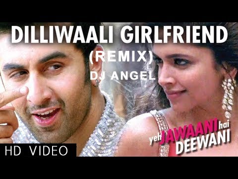 DilliWali Girlfriend (Remix) | Yeh Jawani Hai Deewani | DJ Angel
