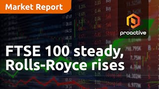 FTSE 100 steady, Rolls-Royce rises - Market Report