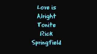 Love is Alright Tonite- Rick Springfield