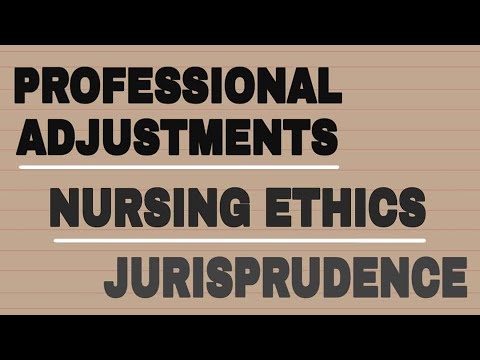 PROFESSIONAL ADJUSTMENT, NURSING ETHICS & JURISPRUDENCE short discussion.