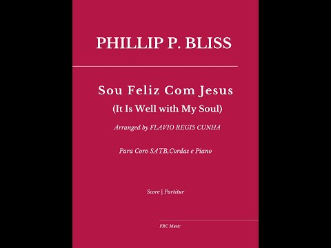 It Is Well with My Soul (Sou Feliz com Jesus) for Choir and String Orchestra.