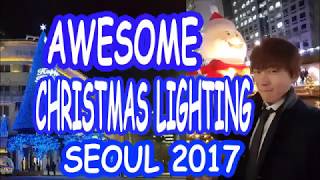 Awesome Seoul Christmas Lighting 2017 [Special Bonus Towards the End]