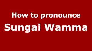How to pronounce Sungai Wamma