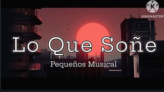 LO QUE SOÑE // PEQUEÑOS MUSICAL ^⁠_⁠^ LETRA ^⁠_⁠^