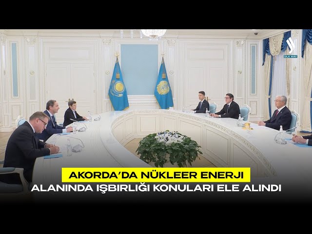 Akorda’da nükleer enerji alanında işbirliği konuları ele alındı
