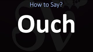 How to Pronounce Ouch? (CORRECTLY)