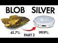 Turning A BLOB Into PURE SILVER