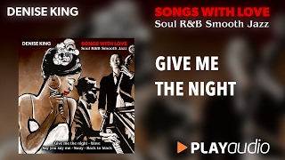 Give Me The Night - Denise King - Songs With Love - Soul R&B Smooth Jazz - PLAYaudio