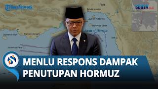 Publik Khawatir Dampak Penuntupan Selat Hormuz bagi Ekonomi RI, Menlu Minta Masyarakat Tenang
