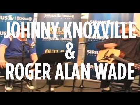 Johnny Knoxville & Roger Alan Wade 