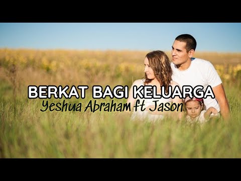 Berkat Bagi Keluarga (Lirik) | Yeshua Abraham ft Jason