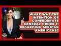 What Was The Intention Of Confederate General Order 11 Regarding African Americans?