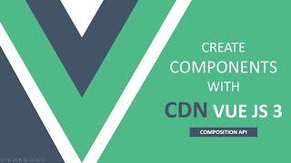 How to use COMPONENTS with CDN Vue JS 3 (Composition API) - Step by Step guide.