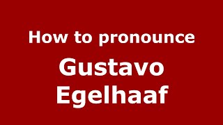 How to pronounce Gustavo Egelhaaf