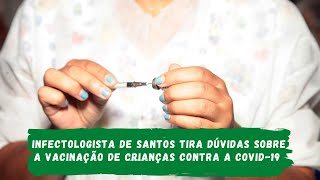 Infectologista de Santos tira dúvidas sobre a vacinação de crianças contra a Covid-19