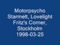 Motorpsycho - Starmelt, Lovelight (Live Fritz's Corner, Stockholm 1998-03-25)
