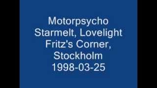 Motorpsycho - Starmelt, Lovelight (Live Fritz's Corner, Stockholm 1998-03-25)