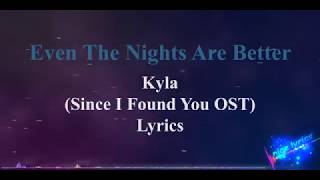 Kyla - Even The Nights Are Better (Since I Found You OST) Lyrics