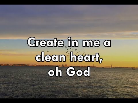 CREATE IN ME A CLEAN HEART