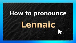 How to pronounce Lennaic