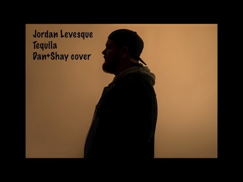 Jordan Levesque - Tequila (Dan+Shay Cover)