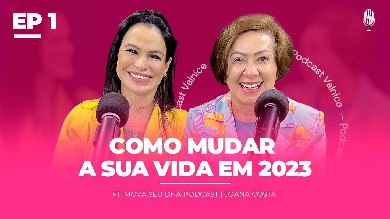 COMO MUDAR A SUA VIDA EM 2023 (Joana Costa) EP 1 | Valnice Milhomens