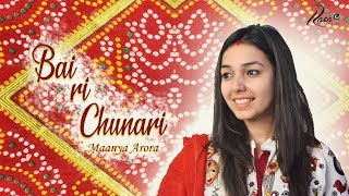 BAI RI CHUNARI - Maayra Bhaat Marwadi Song | Maanya Arora | Wedding Songs | Mayra Singer | DOWNLOAD THIS VIDEO IN MP3, M4A, WEBM, MP4, 3GP ETC