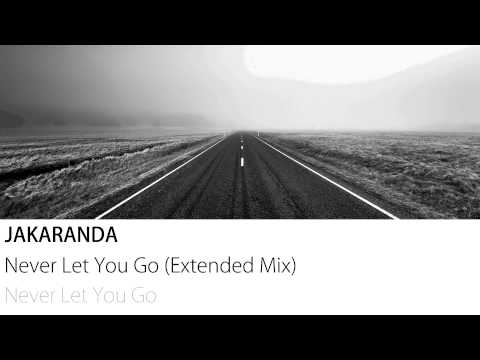 Jakaranda - Never Let You Go (Extended Mix)