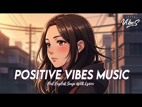 Positive Vibes Music 🍇 Top 100 Spotify Songs Of All Time | Romantic English Songs With Lyrics