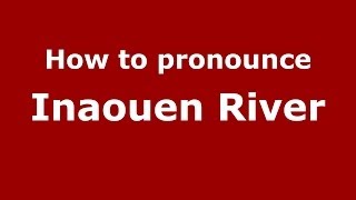 How to pronounce Inaouen River