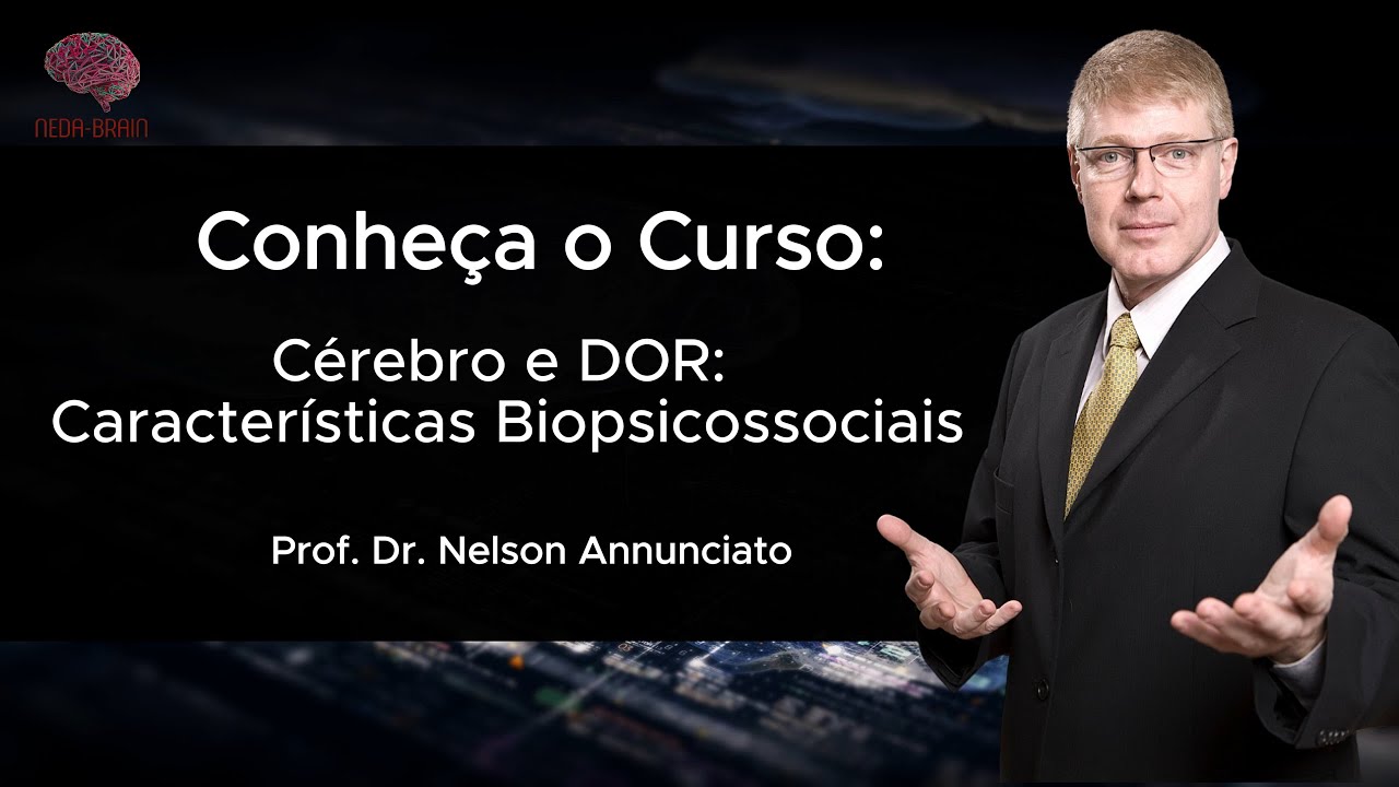 Curso Cérebro e DOR: Características Biopsicossociais com Prof. Dr. Nelson Annunciato da Neda-Brain