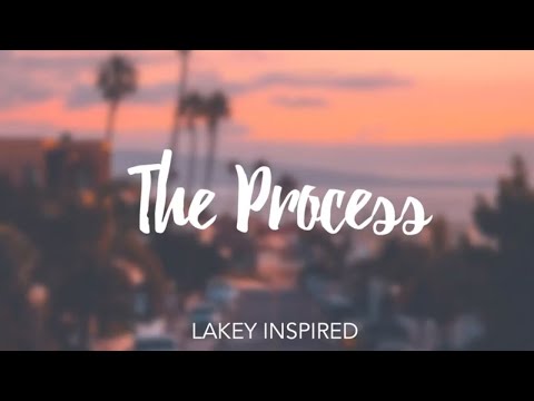 [1 Hour] LAKEY INSPIRED - The Process