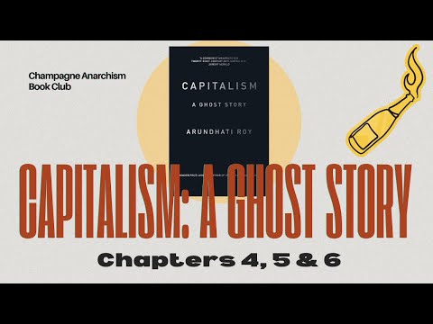 Closing Arundhati Roy's 'Capitalism: A Ghost Story' | Chapters 4-6