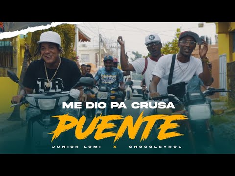 Junior Lomi Ft Chocoleyrol - Me Dio Pa’ Cruza Puente (Video Oficial)