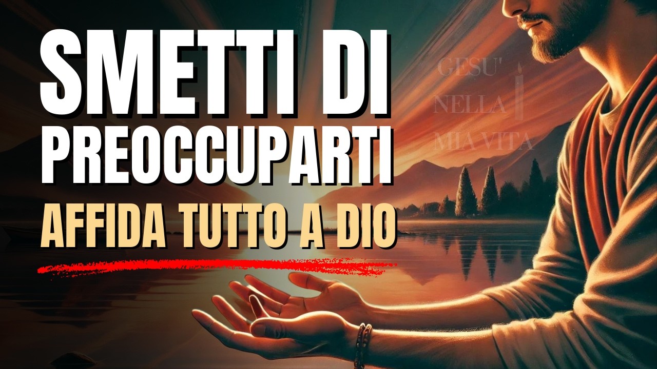 Perché Smettere di Preoccuparsi: Affidarsi a Dio per Trovare Pace e Coraggio |Motivazione Cristiana