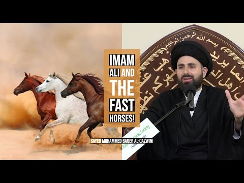 Imam Ali and The Fast Horses! - Sayed Mohammed Baqer Al-Qazwini