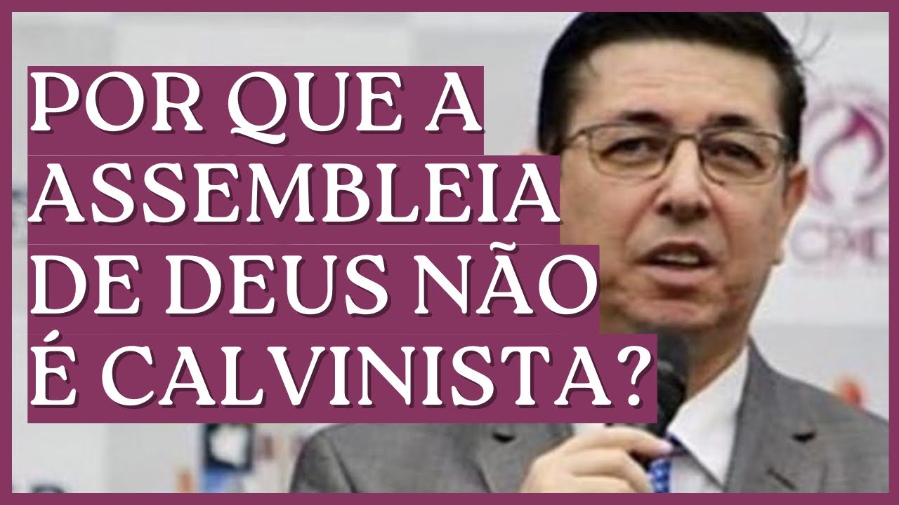 Por que a Assembleia de Deus não é calvinista? | @Cirozibordi