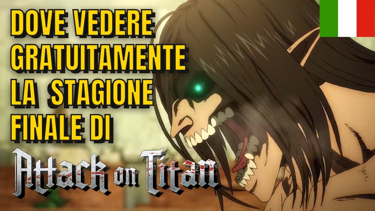 DOVE VEDERE GRATIS LA STAGIONE FINALE DELL'ATTACCO DEI GIGANTI IN ITALIA