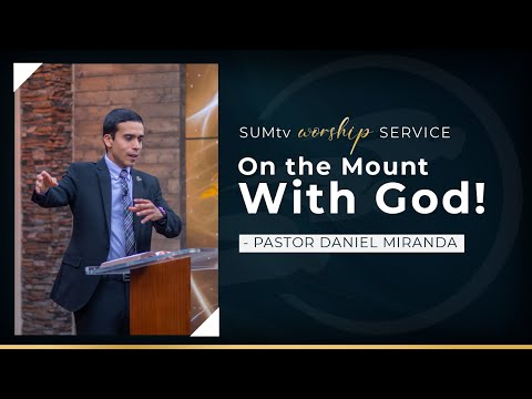 On the Mount with God! - Pastor Daniel Miranda || Worship Service (6/11/22)