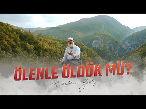 ÖLENLE ÖLDÜK MÜ? | Nureddin YILDIZ
