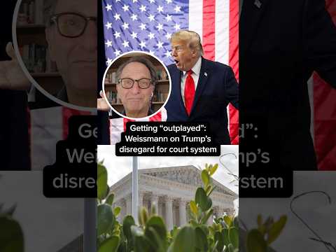 Getting 'outplayed': Weissmann on Trump's disregard for court system