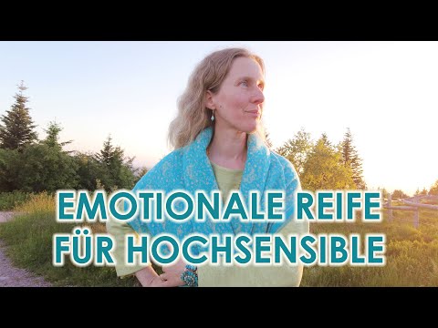 Emotionale Reife für Hochsensible: 9 Meilensteine, die Du kennen musst! (Reupload)