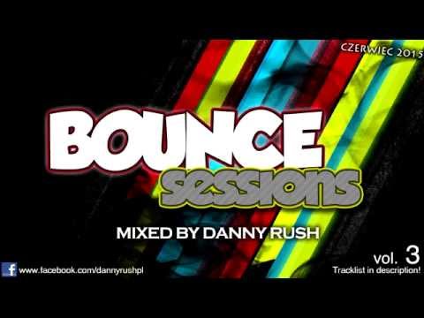 Danny Rush - Bounce Sessions Vol. 3 (Czerwiec 2015) [KLUBOWA MUZA DO AUTA]