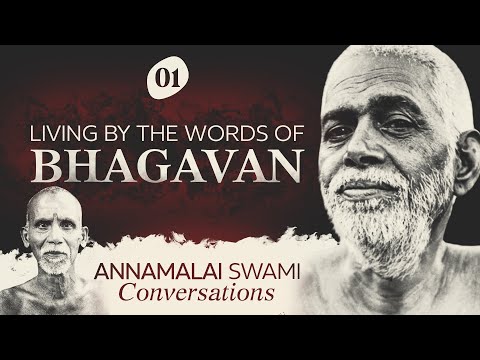 THE QUESTIONER MUST FIND HIMSELF - LIVING WITH THE WORDS OF BHAGAVAN - Annamalai Swami conversations